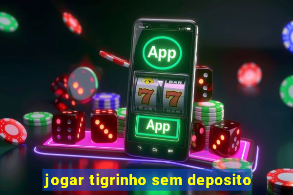 jogar tigrinho sem deposito